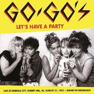 Go-Go's, Let's Have A Party - Live At Emerald City, Cherry Hill, NJ - August 31, 1981 (LP)