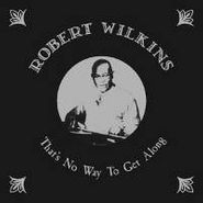 Robert Wilkins, That's No Way To Get Along (LP)