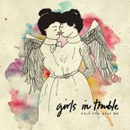 Girls In Trouble, Half You Half Me (CD)