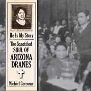 Arizona Dranes, He Is My Story: The Sanctified Soul of Arizona Dranes (CD)