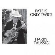 Harry Taussig, Fate Is Only Twice (CD)