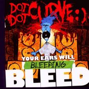 Dot Dot Curve, Your Ears Will Bleeping Bleed (CD)