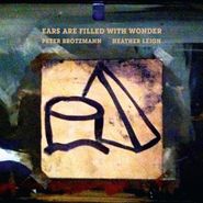 Peter Brötzmann, Ears Are Filled With Wonder (LP)