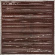 Matheson , Word Is On The Wire (LP)