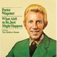 Porter Wagoner, What Ain't To Be Just Might Happen [What Ain't To Be Just Might Happen /  Porter Wagoner Sings His Own] (CD)