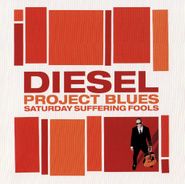 Diesel, Project Blues: Saturday Suffering Fools (CD)