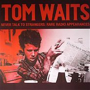 Tom Waits, Never Talk To Strangers: Rare Radio Appearances (LP)