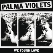 Palma Violets, We Found Love (7")