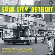 Various Artists, Soul City Detroit: Motor City Labels And The Dawn Of Soul Music (LP)