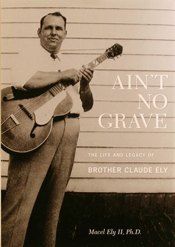 Brother Claude Ely - Ain't No Grave -The Life And Legacy of Brother Claude Ely (Book + CD)