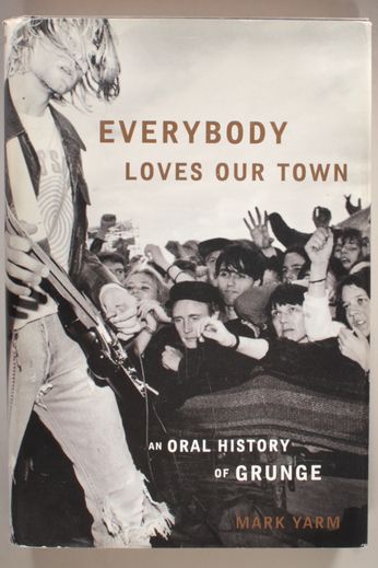 Everybody Loves Our Town: An Oral History of Grunge - Mark Yarm (Book)