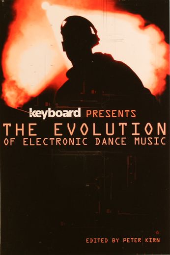 Peter Kirn - Keyboard Presents the Evolution of Electronic Dance Music (Book)