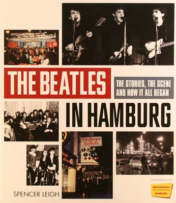 The Beatles / Spencer Leigh - The Beatles in Hamburg: The Stories, the Scene and How It All Began (Book)