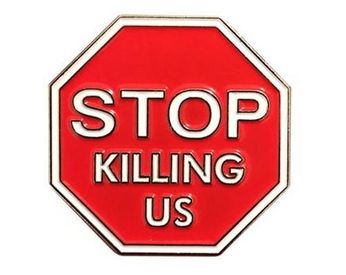 Stop Killing Us (Pin)