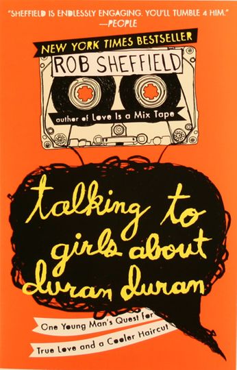 Rob Sheffield - Talking to Girls About Duran Duran (Book)