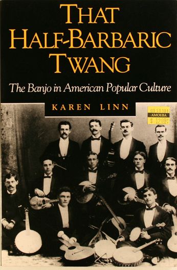 Karen Linn - That Half-Barbaric Twang: The Banjo In American Popular Culture (Book)