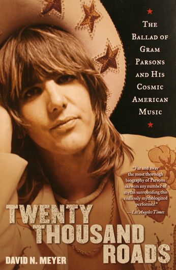 Gram Parson / David N. Meyer - Twenty Thousand Roads: The Ballad of Gram Parsons & His Cosmic American Music (Book)