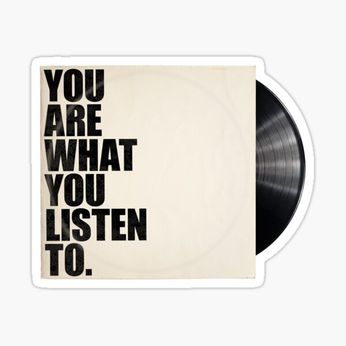 You Are What You Listen To. (Sticker)