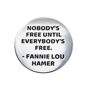 Fannie Lou Hamer - Nobody's Free Until Everybody's Free (Pin)