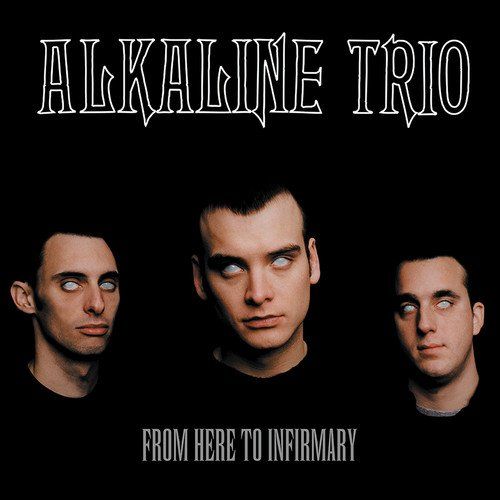 Album Art for From Here To Infirmary by Alkaline Trio