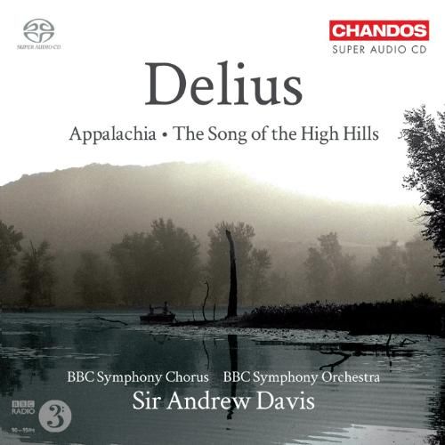 Delius - Appalachia . The Song of the High Hill, BBC Symphony, Sir Andrew Davis. Chandos – CHSA 5088 SACD Delius - Appalachia . The Song of the High Hill, BBC Symphony, Sir Andrew Davis. Chandos – CHSA 5088 SACD