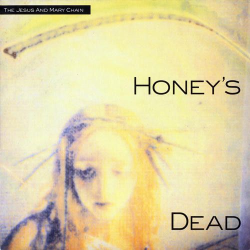 vokal dobbeltlag Pelmel The Jesus And Mary Chain - Honey's Dead (Vinyl LP) - Amoeba Music