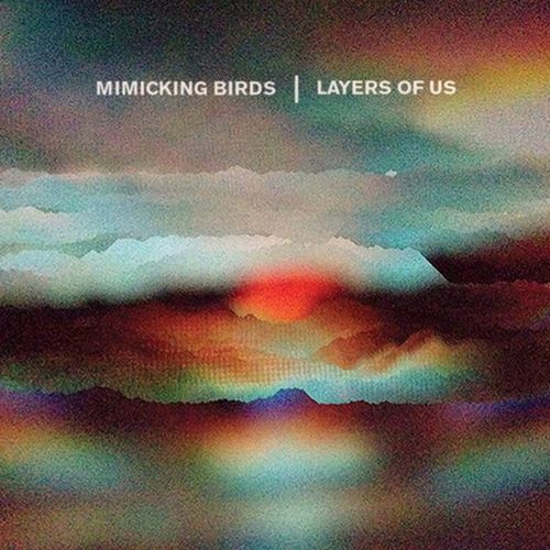 Album Art for Layers Of Us by Mimicking Birds