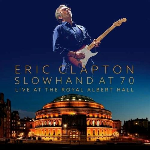 Eric Clapton Slowhand At 70 Live At The Royal Albert Hall Cd Amoeba Music