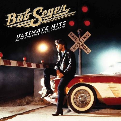 Bob Seger The Silver Bullet Band Ultimate Hits Rock And Roll