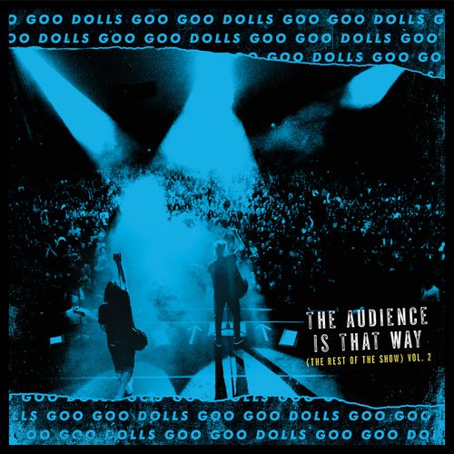 Goo Goo Dolls - The Audience Is That Way (The Rest Of The Show) Vol. 2 ...