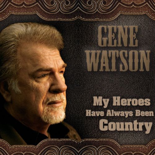 Gene Watson - My Heroes Have Always Been Country (CD) - Amoeba Music