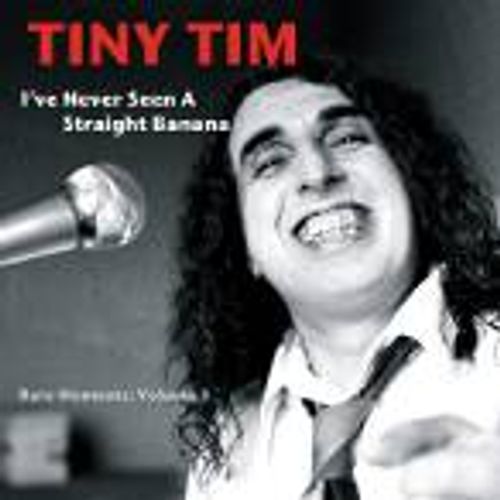 Tiny Tim I've Never Seen A Straight Banana Rare Moments, Volume 1