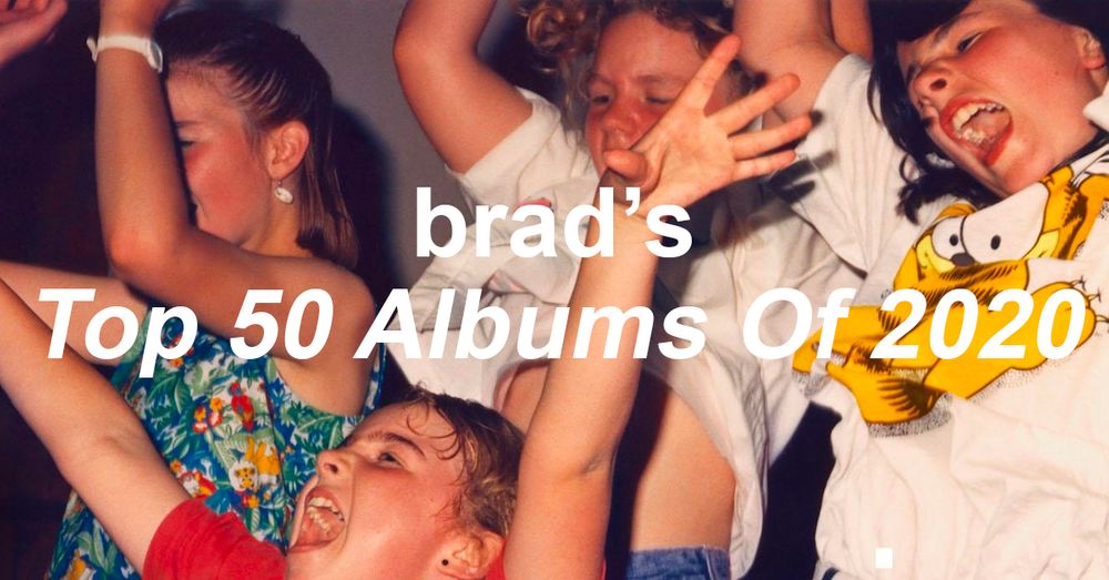 Brad's Top 50 Albums of 2020